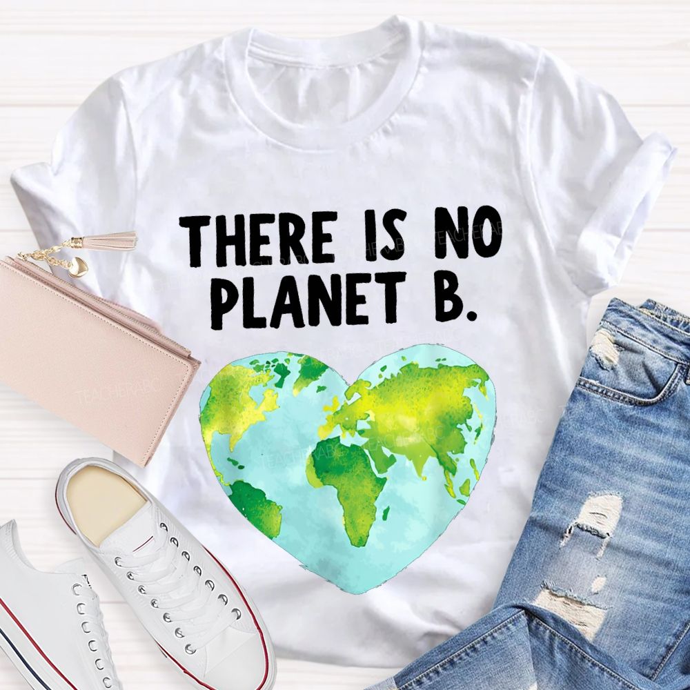 There Is No Planet B Heart Earth Teacher T-shirt