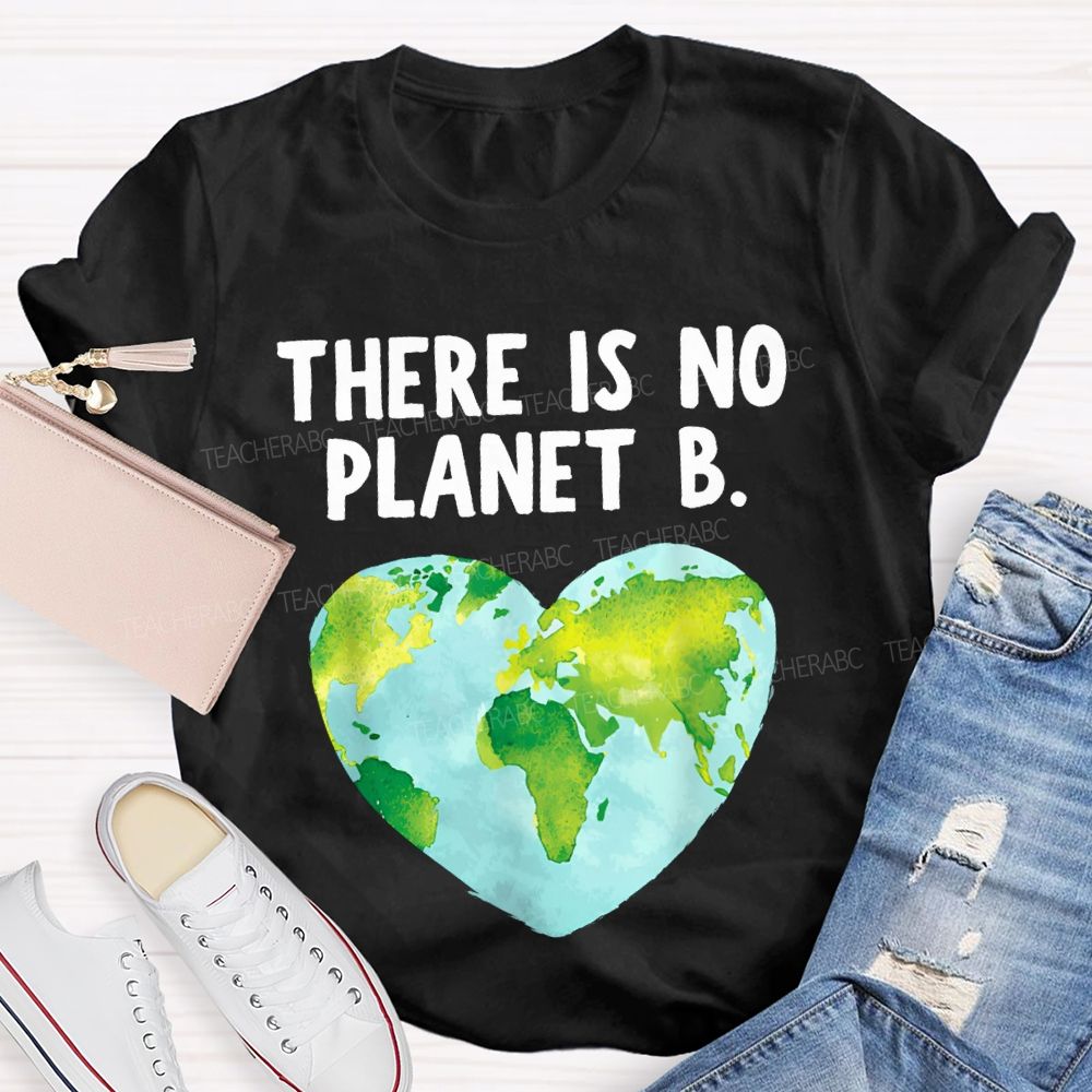 There Is No Planet B Heart Earth Teacher T-shirt