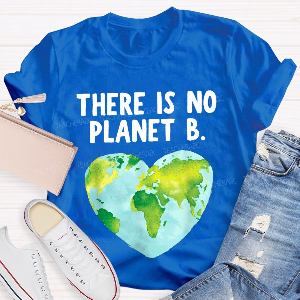 There Is No Planet B Heart Earth Teacher T-shirt