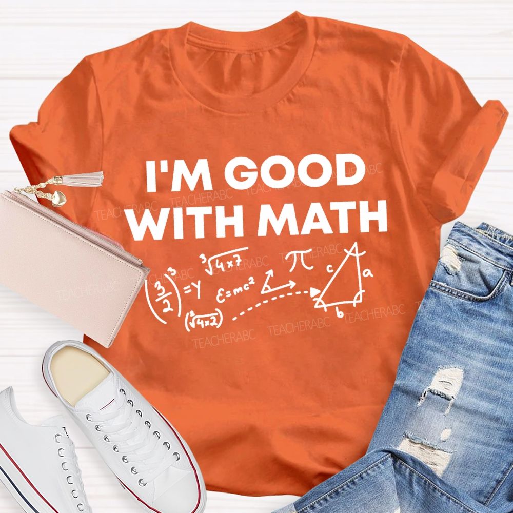 I'M Good With Math Teacher T-shirt