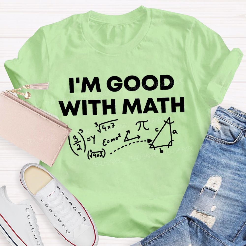 I'M Good With Math Teacher T-shirt