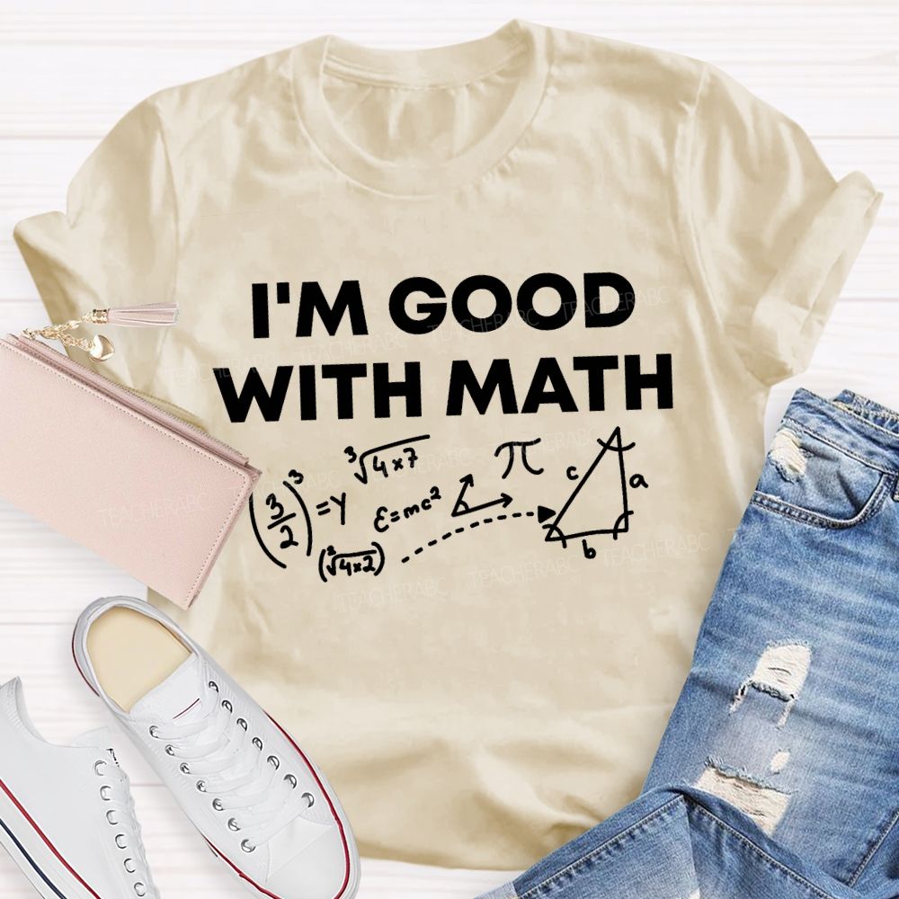 I'M Good With Math Teacher T-shirt