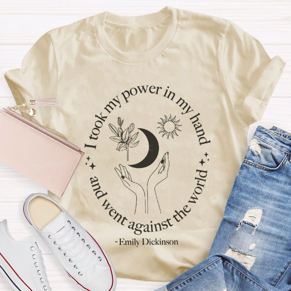 I Took My Power In My Hand And Went Against The World Teacher T-shirt