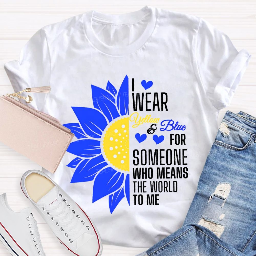 I Wear Yellow And Blue For Someone Who Means The World To Me Teacher T-shirt
