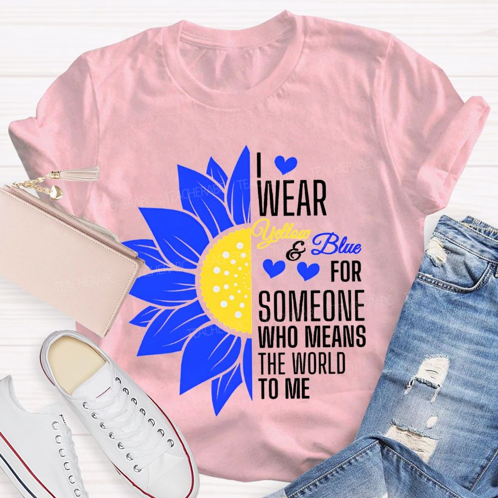 I Wear Yellow And Blue For Someone Who Means The World To Me Teacher T-shirt