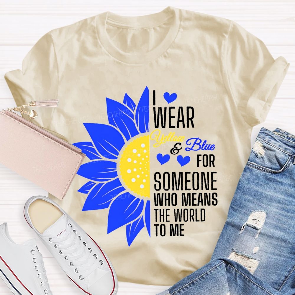I Wear Yellow And Blue For Someone Who Means The World To Me Teacher T-shirt