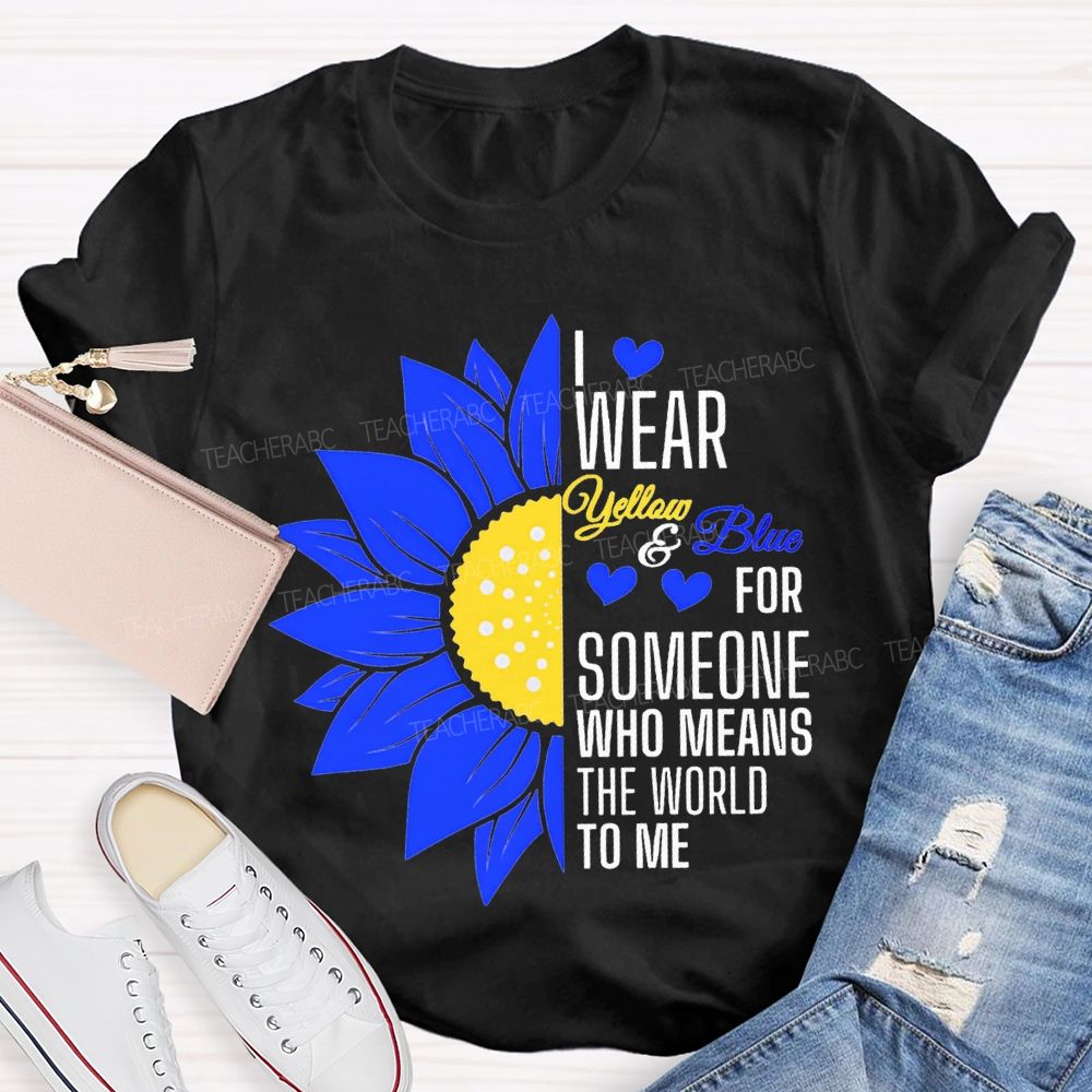 I Wear Yellow And Blue For Someone Who Means The World To Me Teacher T-shirt