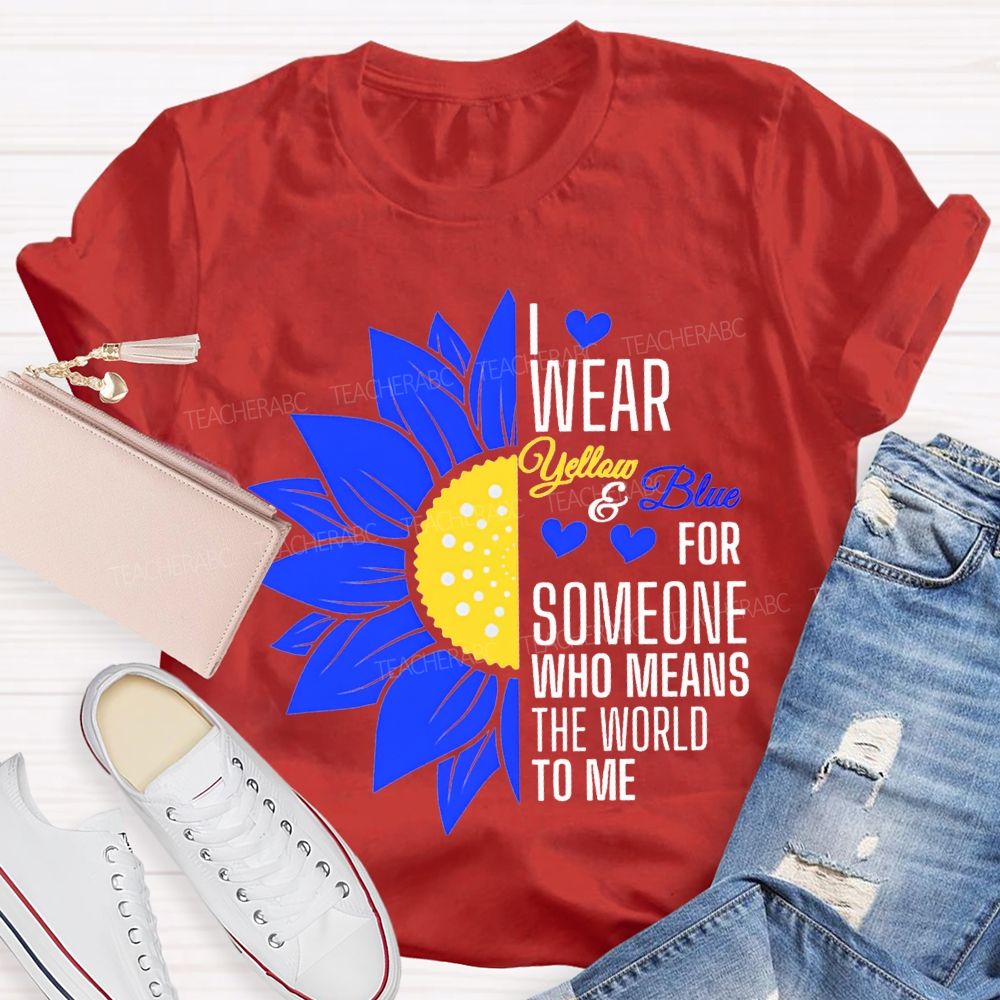 I Wear Yellow And Blue For Someone Who Means The World To Me Teacher T-shirt