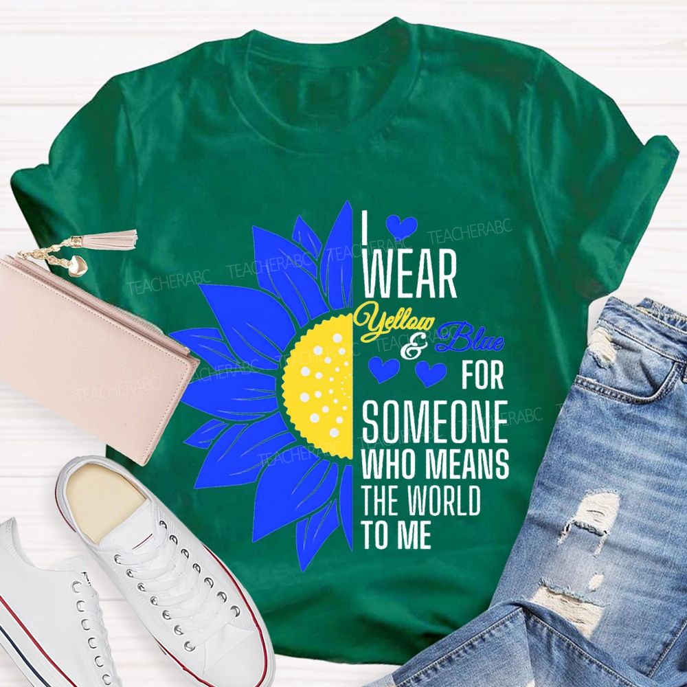 I Wear Yellow And Blue For Someone Who Means The World To Me Teacher T-shirt