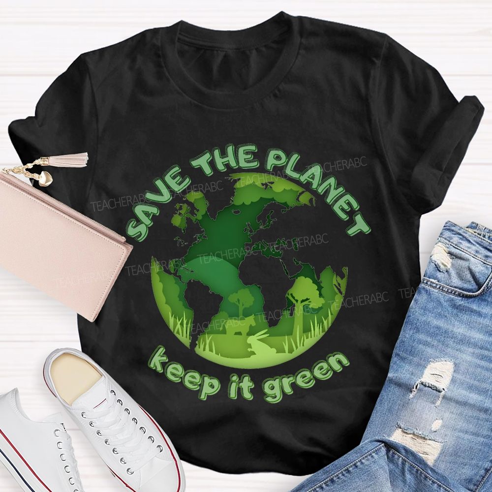 Save The Planet Keep It Green Teacher T-shirt