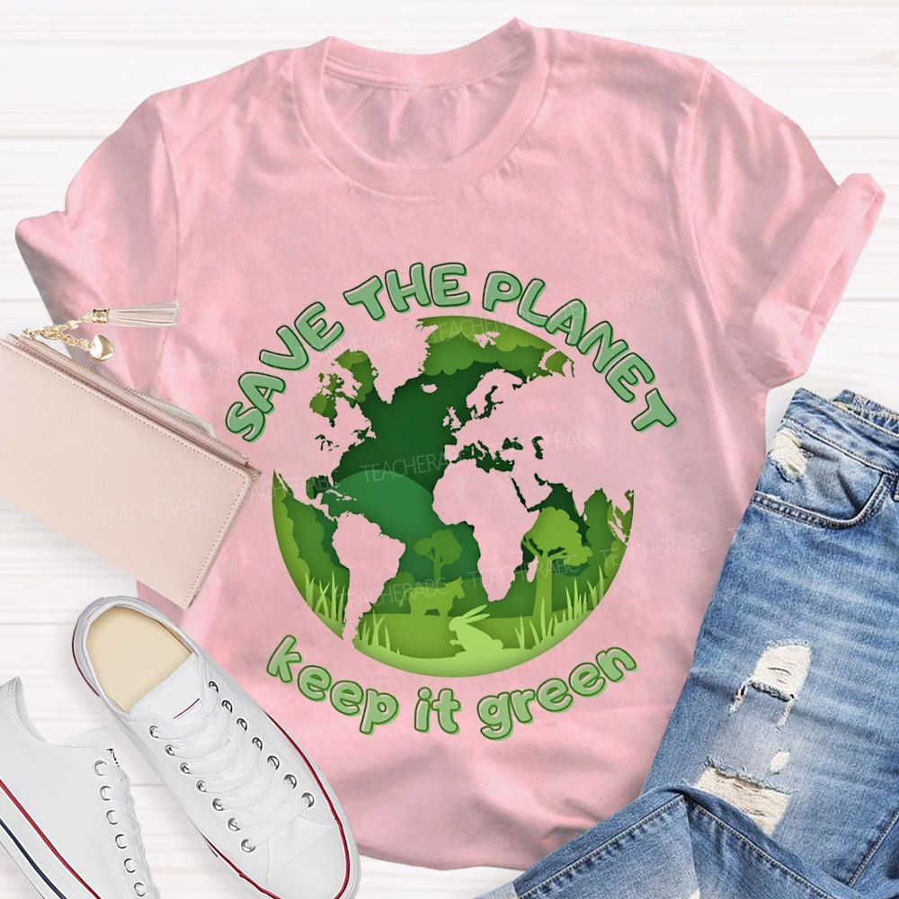 Save The Planet Keep It Green Teacher T-shirt