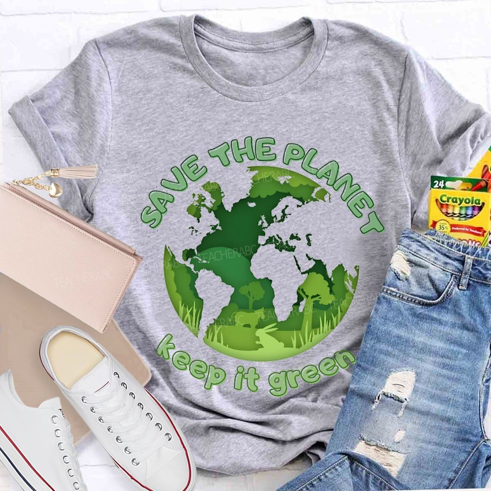 Save The Planet Keep It Green Teacher T-shirt