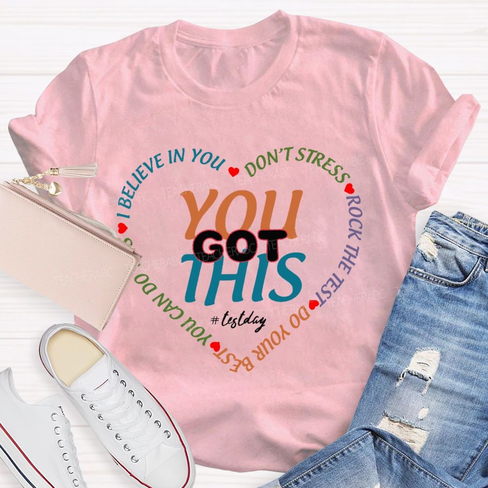 You Got This On Test Day I Believe In You Teacher T-shirt