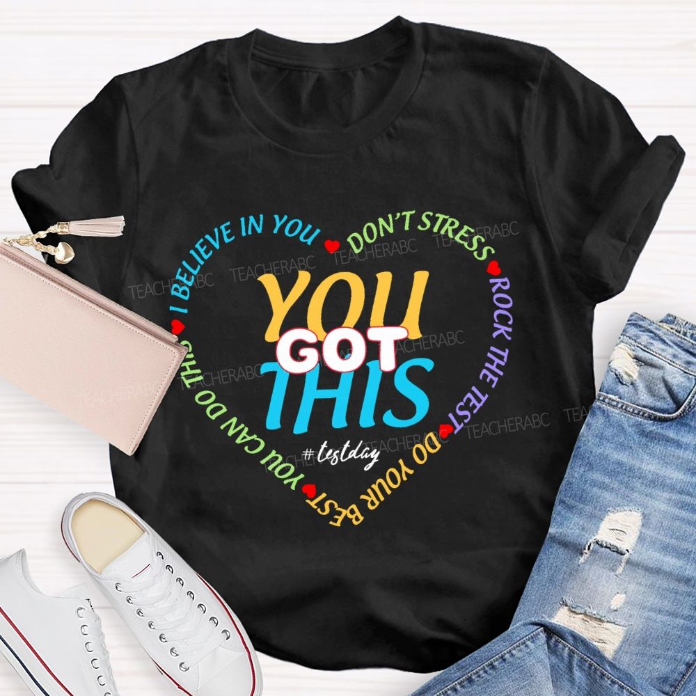You Got This On Test Day I Believe In You Teacher T-shirt