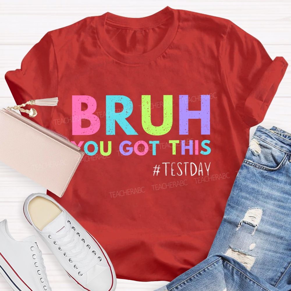 Bruh You Got This Test Day Colorful Letters Teacher T-shirt