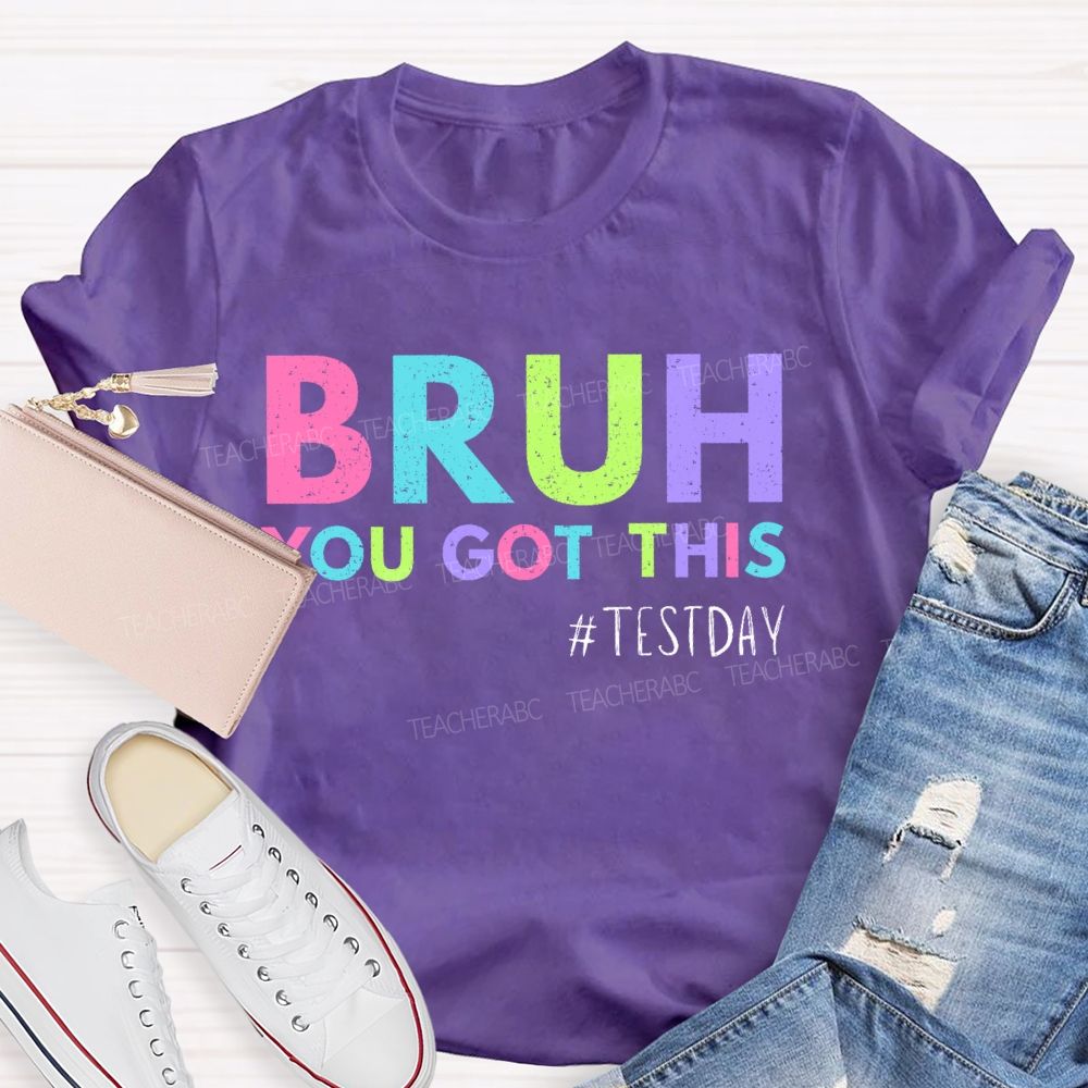 Bruh You Got This Test Day Colorful Letters Teacher T-shirt