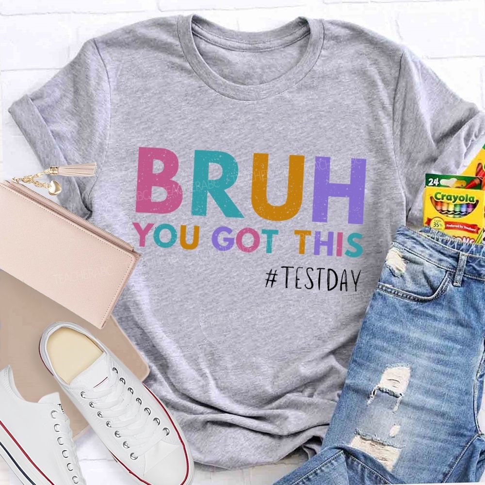 Bruh You Got This Test Day Colorful Letters Teacher T-shirt