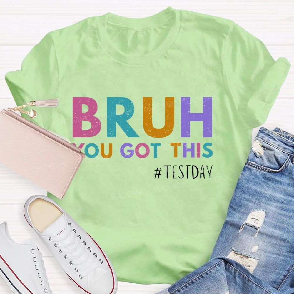 Bruh You Got This Test Day Colorful Letters Teacher T-shirt