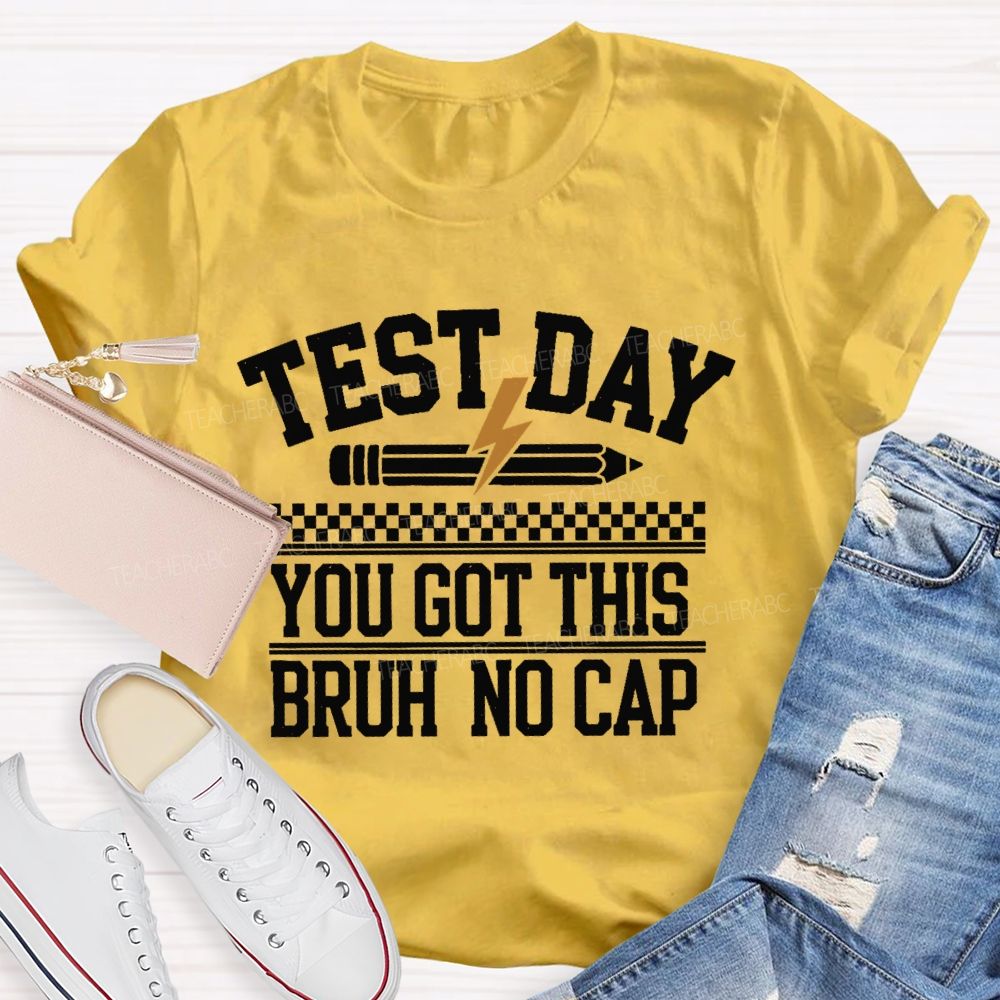 Test Day You Got This Bruh No Cap Teacher T-shirt