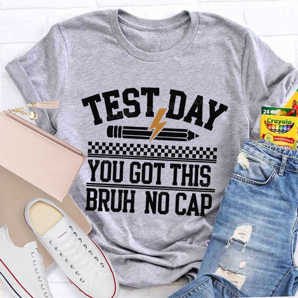 Test Day You Got This Bruh No Cap Teacher T-shirt
