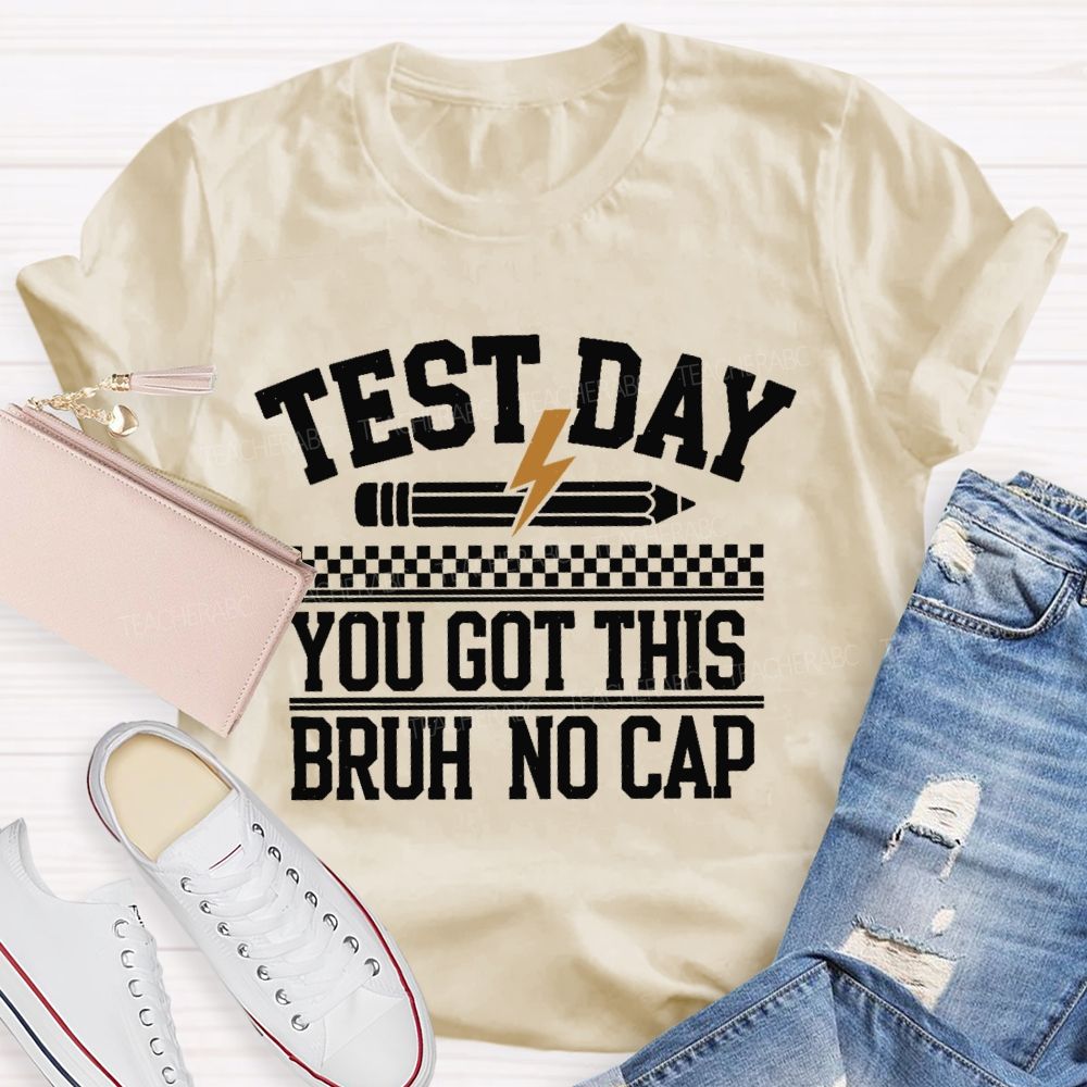 Test Day You Got This Bruh No Cap Teacher T-shirt