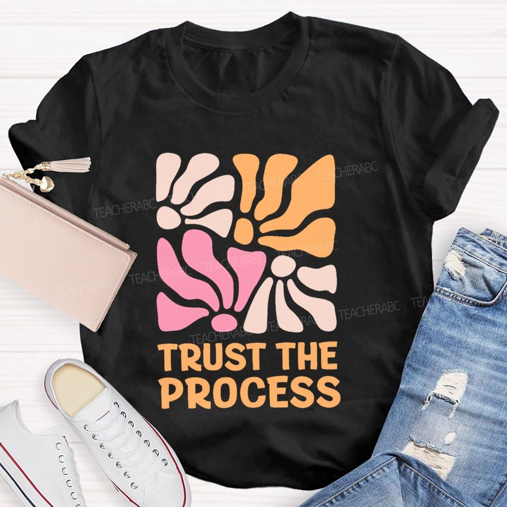 Trust The Process Flowers Graphics Teacher T-shirt