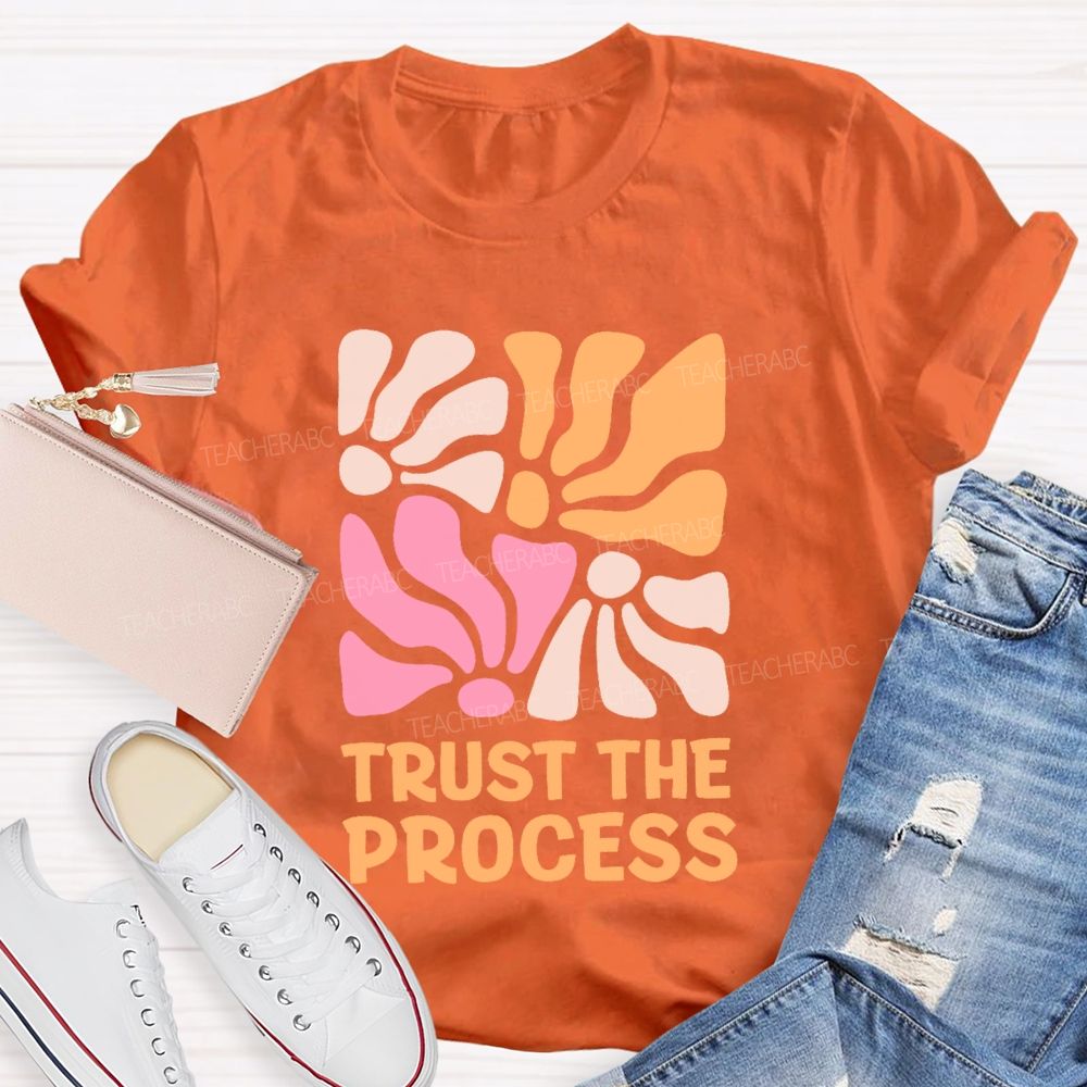 Trust The Process Flowers Graphics Teacher T-shirt
