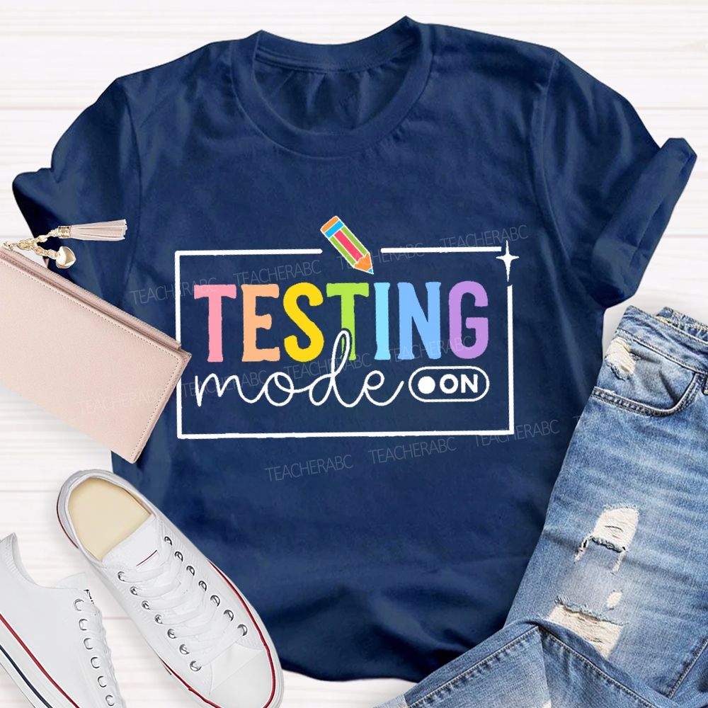 Testing Mode On Teacher T-shirt