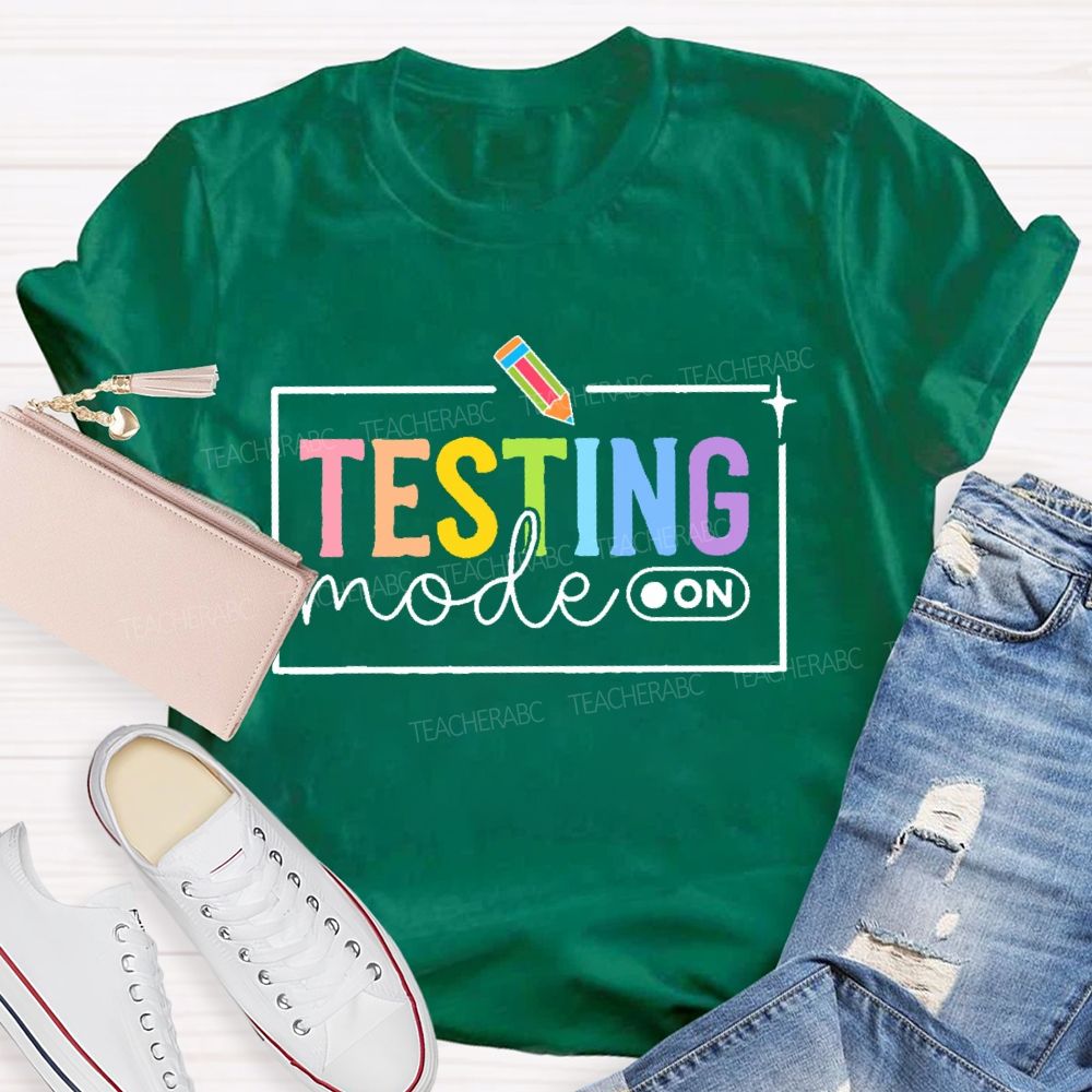 Testing Mode On Teacher T-shirt