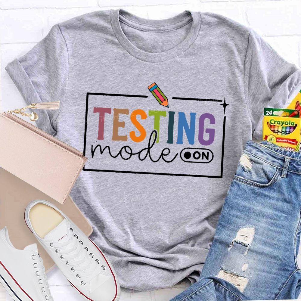 Testing Mode On Teacher T-shirt