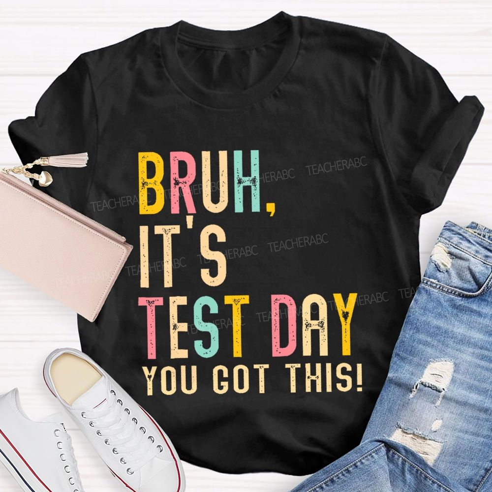 Bruh It's Test Day You Got This Letters Teacher T-shirt