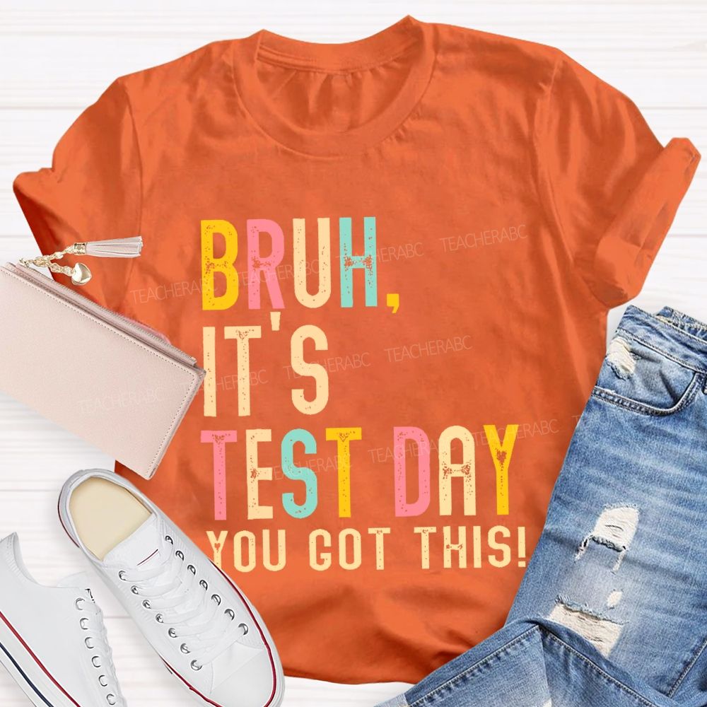 Bruh It's Test Day You Got This Letters Teacher T-shirt