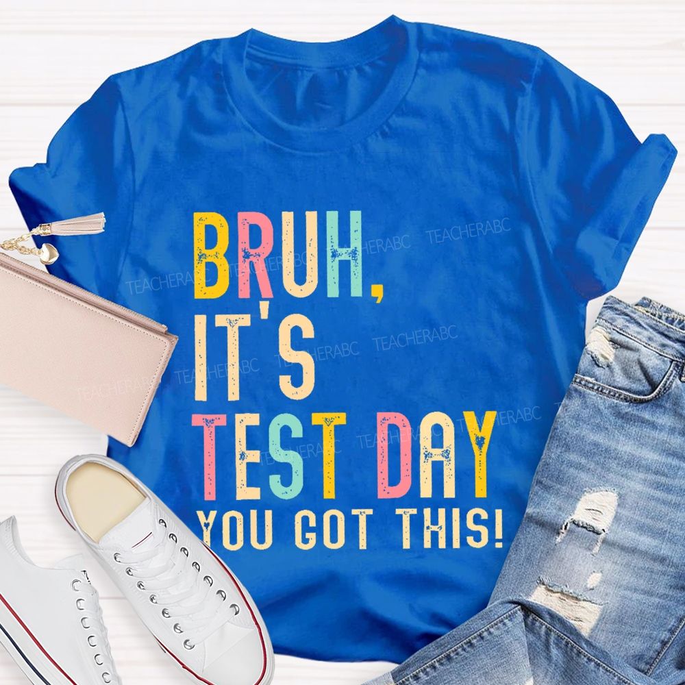 Bruh It's Test Day You Got This Letters Teacher T-shirt