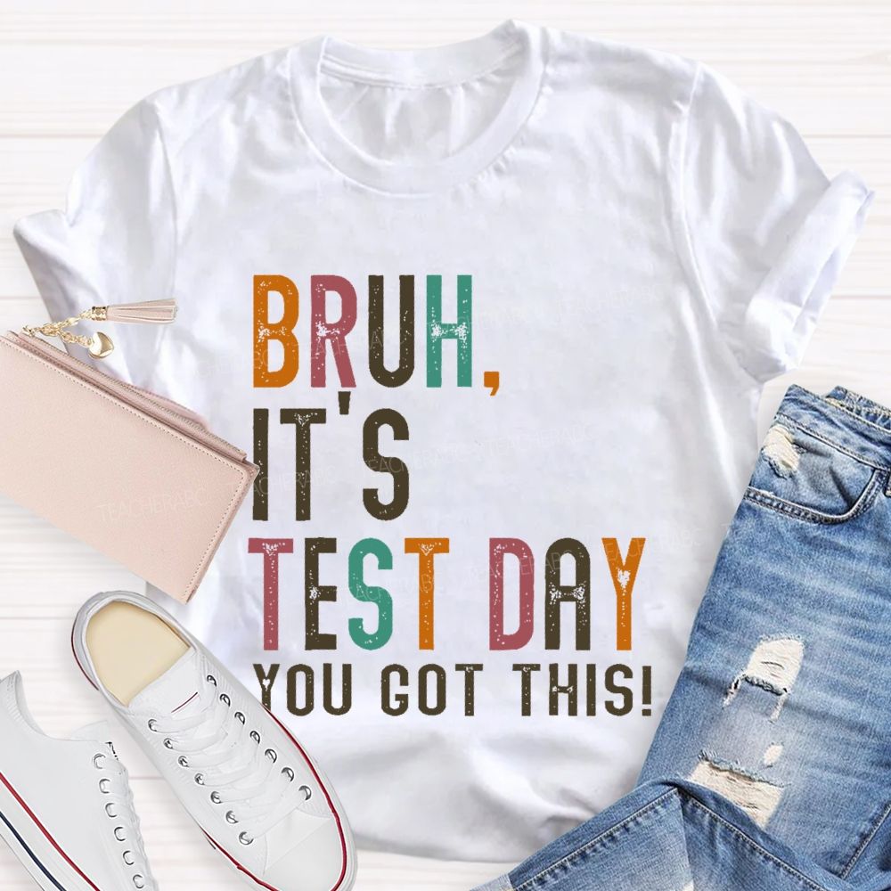 Bruh It's Test Day You Got This Letters Teacher T-shirt