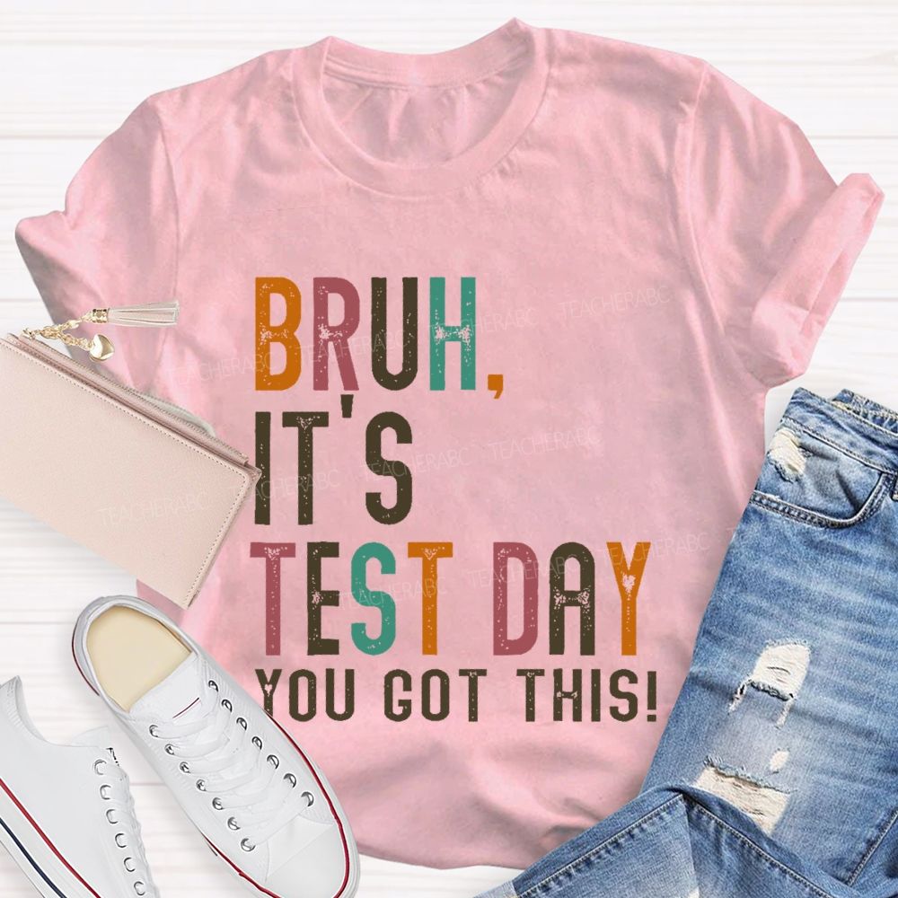 Bruh It's Test Day You Got This Letters Teacher T-shirt