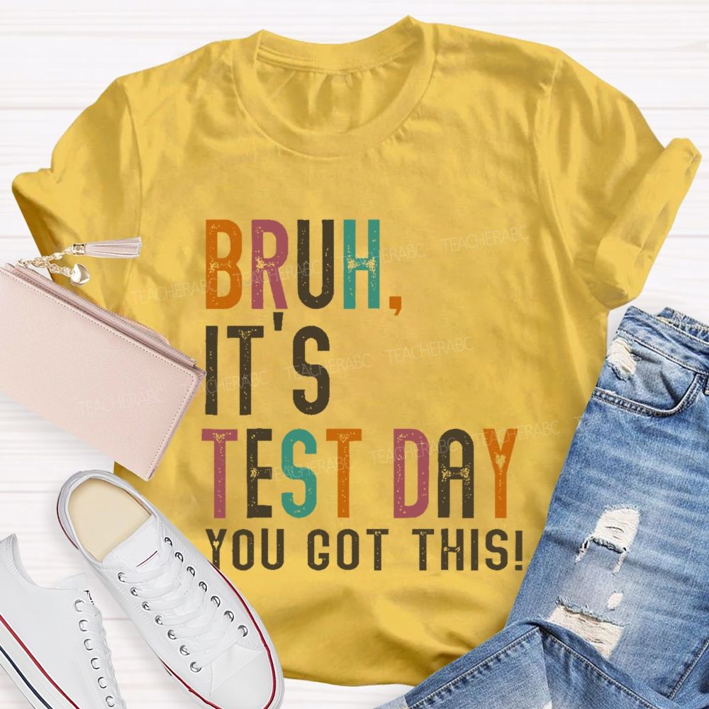 Bruh It's Test Day You Got This Letters Teacher T-shirt