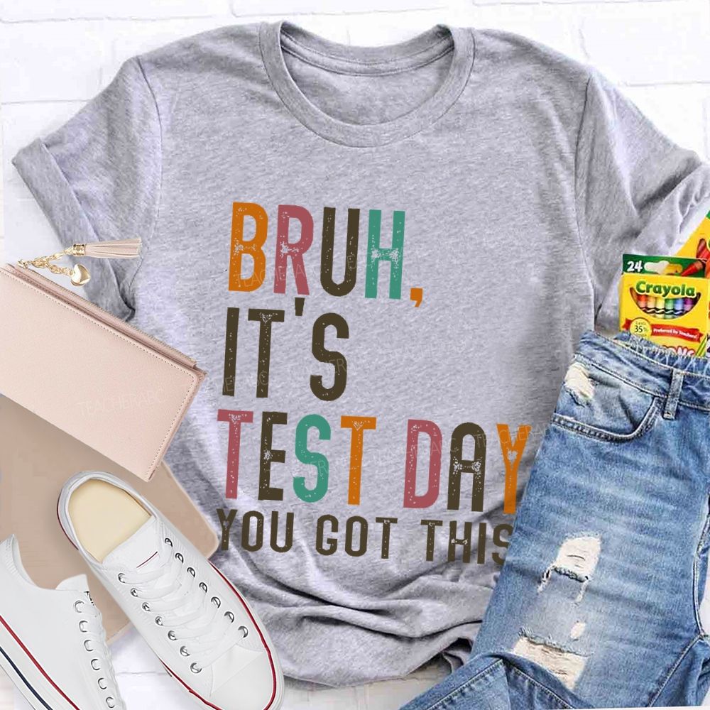 Bruh It's Test Day You Got This Letters Teacher T-shirt