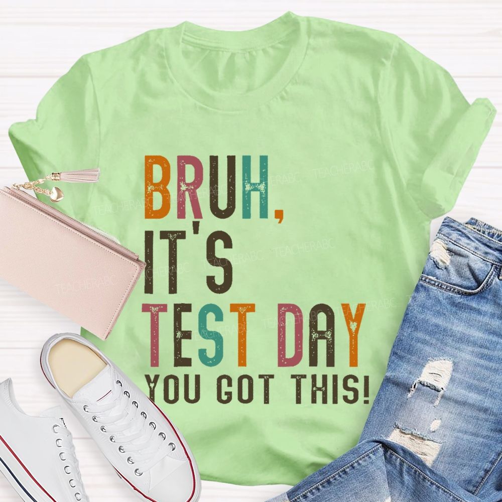 Bruh It's Test Day You Got This Letters Teacher T-shirt