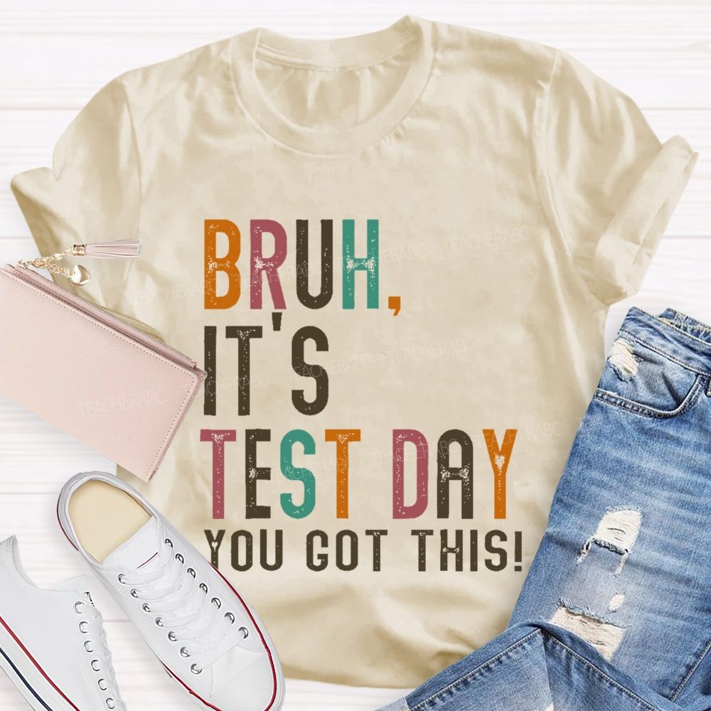 Bruh It's Test Day You Got This Letters Teacher T-shirt