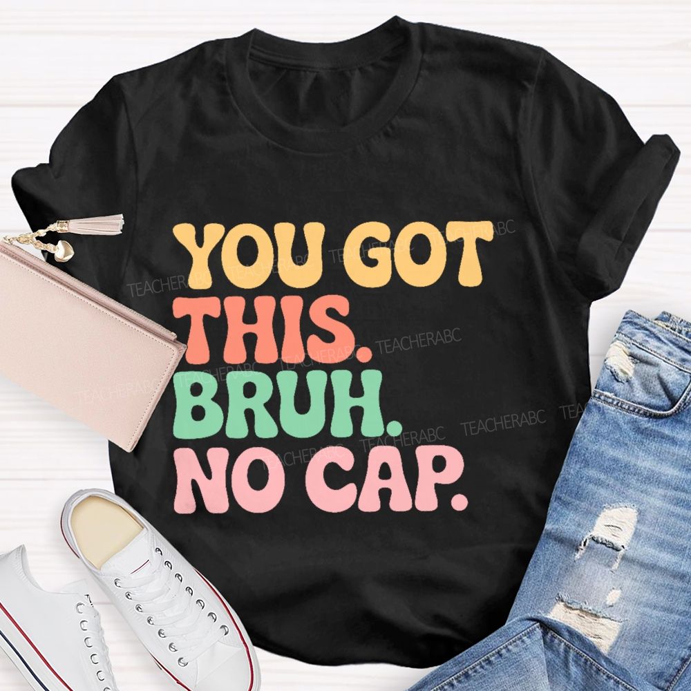 You Got This Bruh No Cap Letters Teacher T-shirt