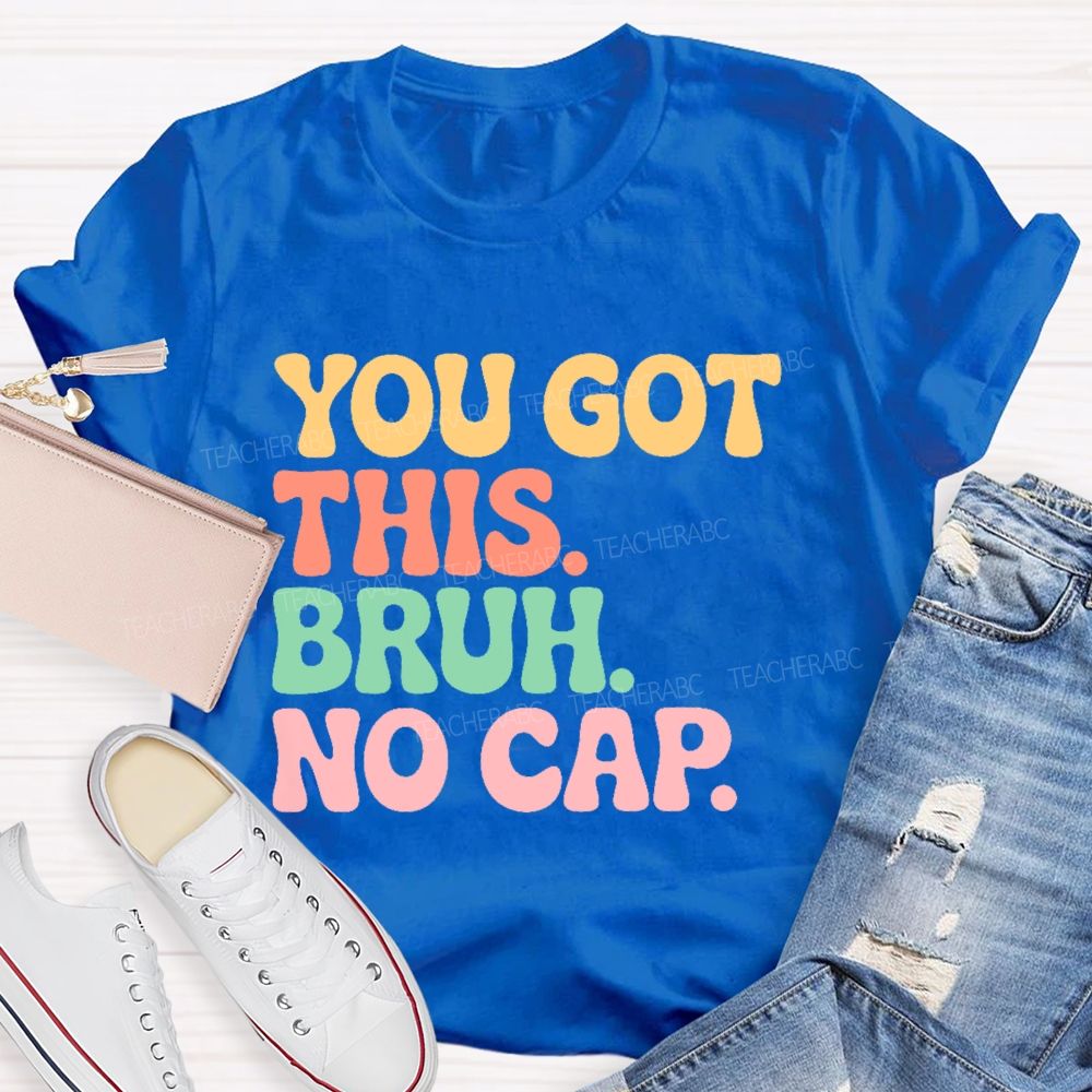 You Got This Bruh No Cap Letters Teacher T-shirt