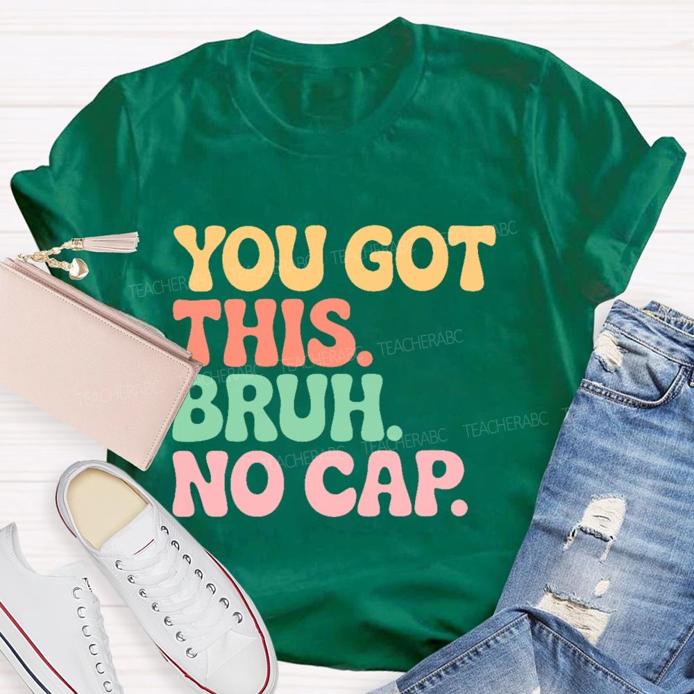 You Got This Bruh No Cap Letters Teacher T-shirt