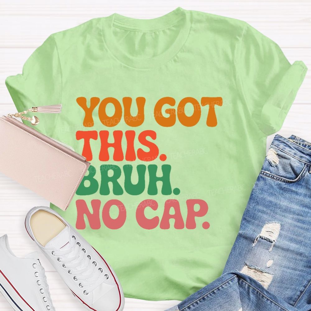 You Got This Bruh No Cap Letters Teacher T-shirt