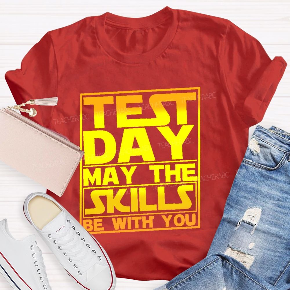 Test Day May The Skills Be With You Graphics Teacher T-shirt