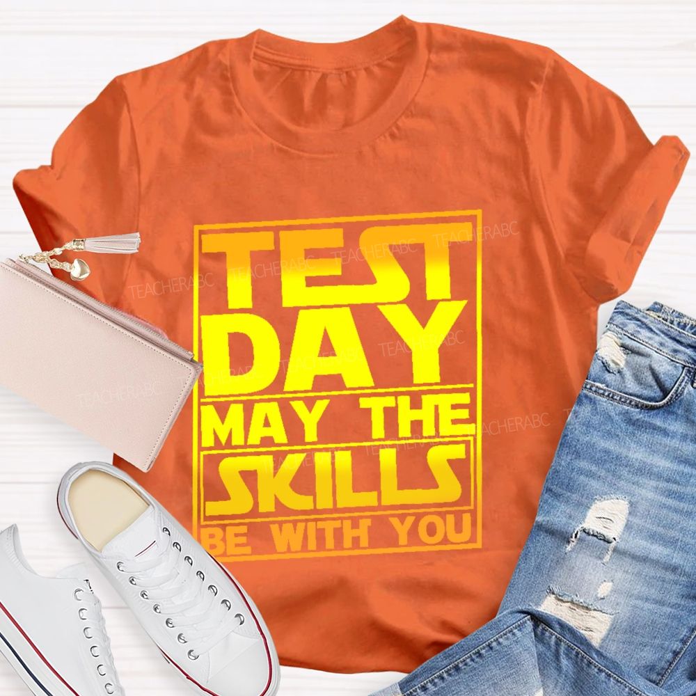 Test Day May The Skills Be With You Graphics Teacher T-shirt