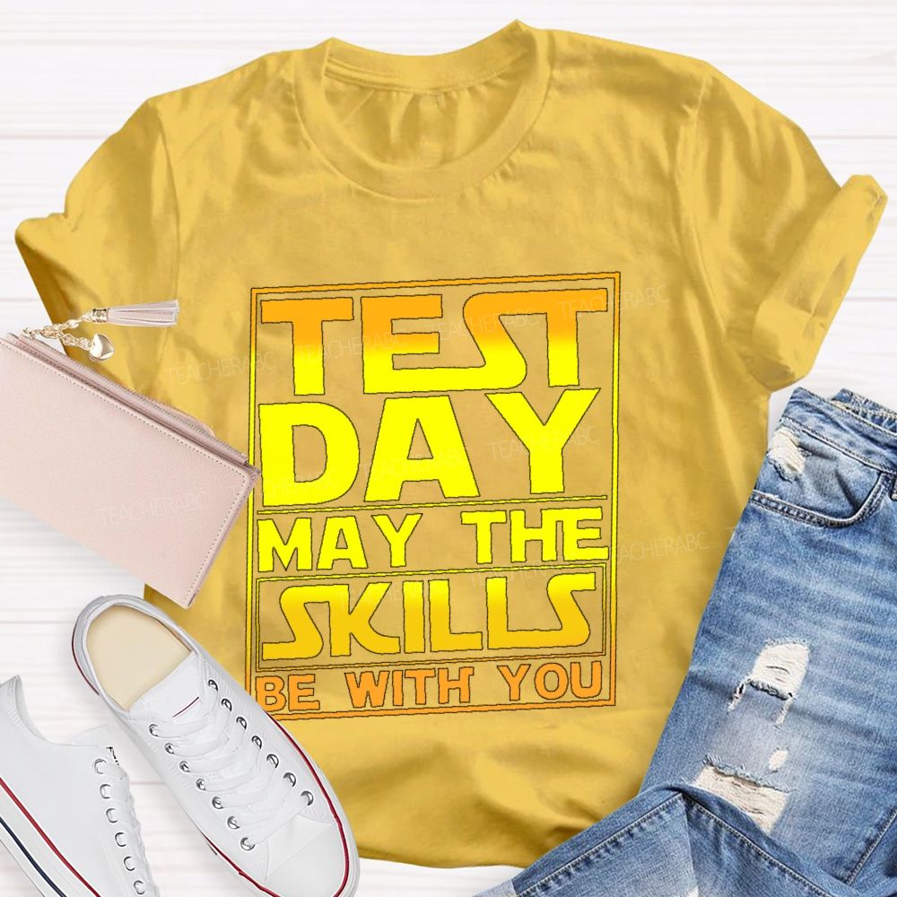 Test Day May The Skills Be With You Graphics Teacher T-shirt