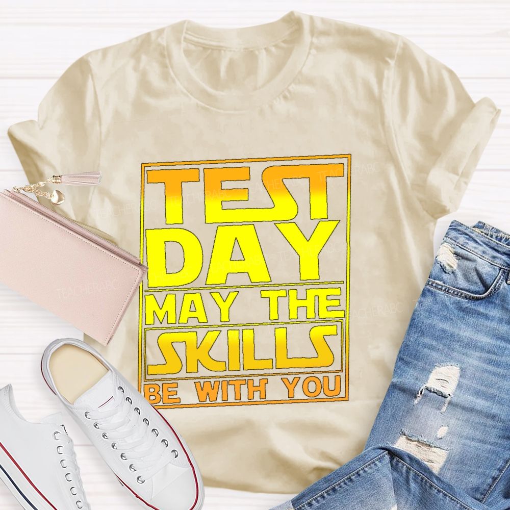 Test Day May The Skills Be With You Graphics Teacher T-shirt