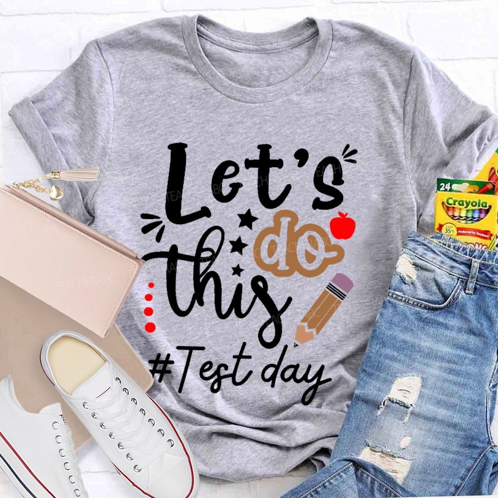 Let's Do This Test Day Pencil Teacher T-shirt