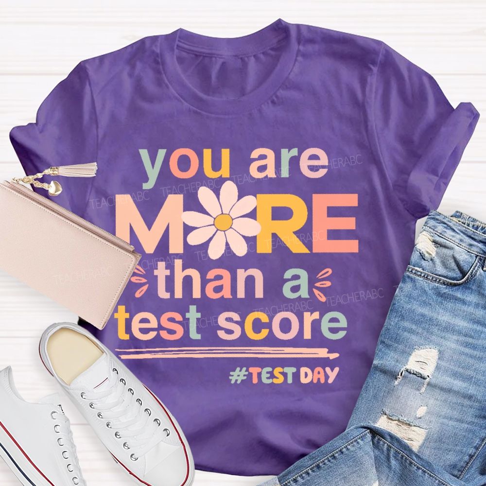 You Are More Than A Test Score Flowers Letters Teacher T-shirt