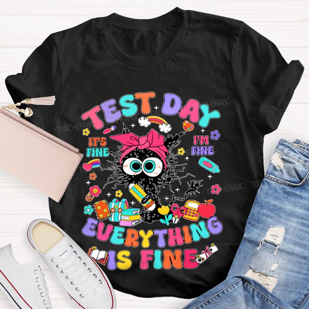Test Day It's Fine I'm Fine Everything Is Fine Cat Graphic Teacher T-shirt